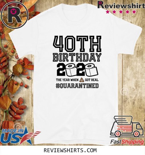 40Th Birthday, May Birthday Quarantine Shirt, Year When Shit Got Real, 40Th Birthday Gift T-Shirt