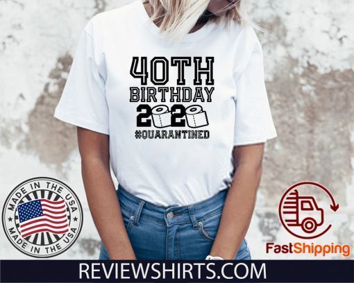 40th Birthday Quarantine Unisex Tee Shirt