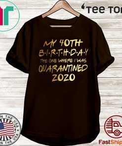 40th Birthday quarantine shirt, Social Distancing Birthday Shirt - #quarantine Birthday