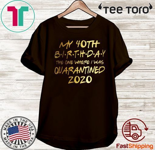 40th Birthday quarantine shirt, Social Distancing Birthday Shirt - #quarantine Birthday