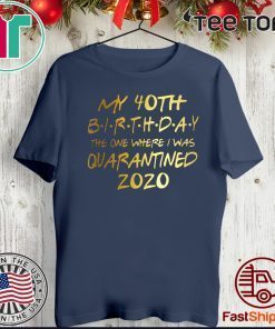 40th Birthday quarantine shirt, Social Distancing Birthday Shirt - #quarantine Birthday