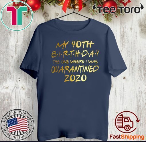 40th Birthday quarantine shirt, Social Distancing Birthday Shirt - #quarantine Birthday