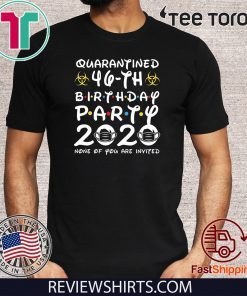 46th Birthday Party 2020 None of You are Invited Shirt Social Distancing Tee Shirts