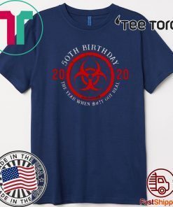 Biohazard Symbol 50th Birthday 2020 Quarantine The Year When Shit Got real Tee Shirts