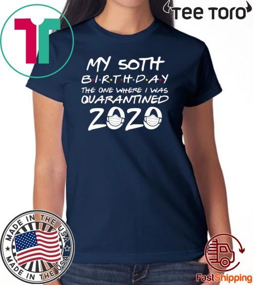 50th Birthday Quarantine Shirts - The One Where I Was Quarantined For T-Shirt