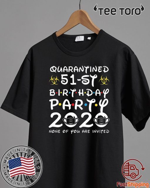 51st Birthday Shirt, Quarantine Shirts The One Where I Was Quarantined 2020 Shirt – 51st Birthday 2020 #Quarantined Tee Shirts