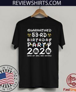 53rd Birthday Shirt - Friends Birthday Shirt - Quarantine Birthday Shirt - Birthday Quarantine Shirt - 53rd Birthday