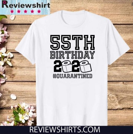 55th Birthday Quarantined Tee Shirts