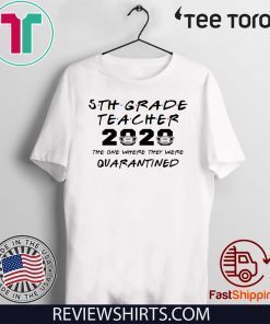 5th Grade Teacher 2020 Shirt - The One Where They Were Quarantined Funny Class of 2020 T-Shirt