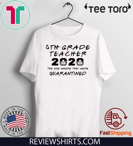 5th Grade Teacher 2020 Shirt - The One Where They Were Quarantined Funny Class of 2020 T-Shirt