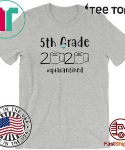 5th grade 2020 quarantined shit T-Shirt - 5th grader graduation Shirt - 5th grade toilet paper 2020 TShirt