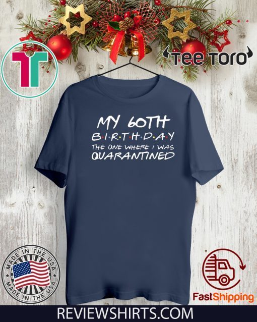 60th Birthday Shirt, Quarantine Shirt, The One Where I Was Quarantined 2020 t shirts