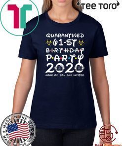 61st Birthday Quarantine Shirt - Quarantined 61st Birthday Party 2020 None of You are Invited Shirt