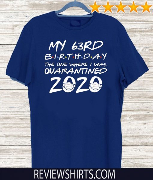 63rd Birthday Shirt, Quarantine Shirt, The One Where I Was Quarantined 2020 tee shirts