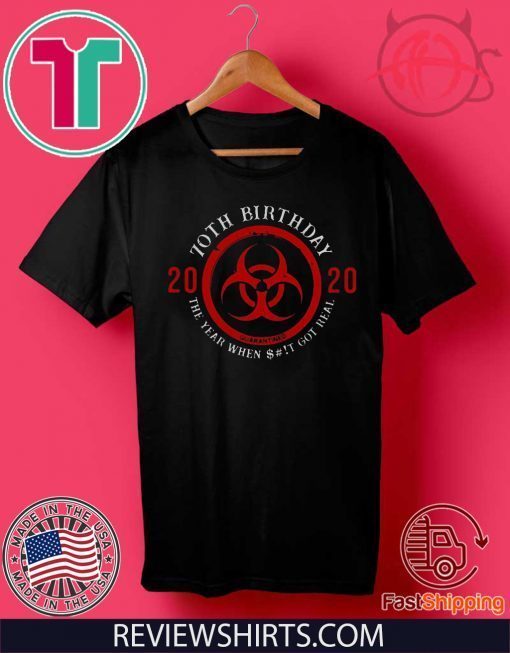 70th Birthday 2020 Quarantine The Year When Shit Got real Tee Shirts #Quarantine Birthday