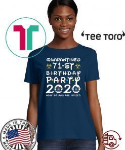 Birthday Gift 71st Birthday Party 2020 None of You are Invited Shirt - Social Distancing Tee Shirts