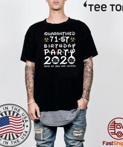 Birthday Gift 71st Birthday Party 2020 None of You are Invited Shirt - Social Distancing Tee Shirts