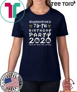 76th Birthday, Quarantine Shirt, The One Where I Was Quarantined 2020 Gift T-Shirts