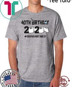 40th Birthday Shirt 2020 Quarantined Tee Shirt - Anniversary 40 Years Old Personalized T-Shirt