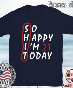 Birthday 21Th Anniversary So Happy Im 21 Today Tee Shirts