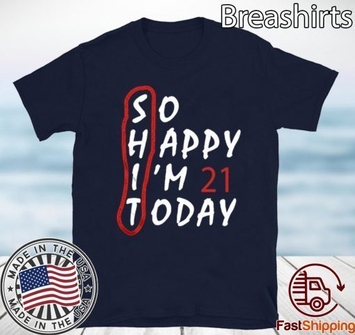 Birthday 21Th Anniversary So Happy Im 21 Today Tee Shirts