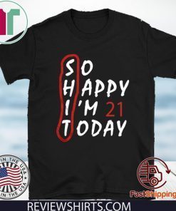 Birthday 21Th Anniversary So Happy Im 21 Today Tee Shirts