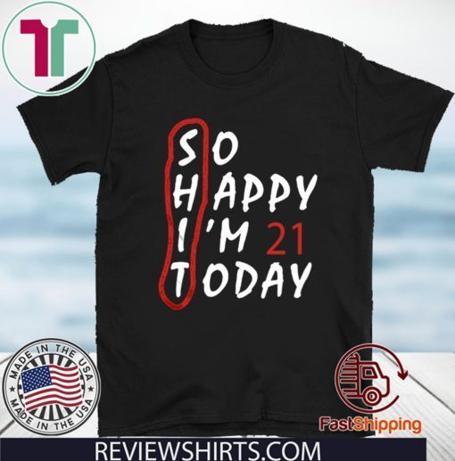 Birthday 21Th Anniversary So Happy Im 21 Today Tee Shirts