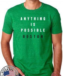 Anything Is Possible Boston Shirt T-Shirt