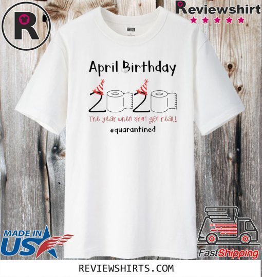 Toilet Paper Shirt - April 2020 Birthday quarantine Tee Shirts