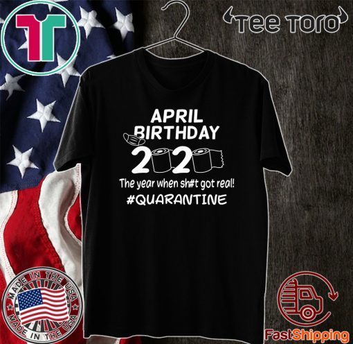 April Birthday 2020 The Year When Got Real Quarantine Funny Toilet Paper 2020 T-Shirt