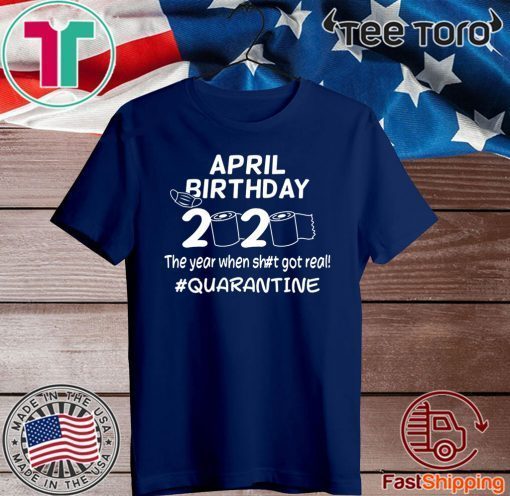 April Birthday 2020 The Year When Got Real Quarantine Funny Toilet Paper 2020 T-Shirt