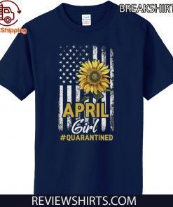 Quarantine Birthday Shirt - April Girl Quarantined Birthday Sunflower US Flag T-Shirt