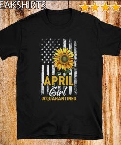 Quarantine Birthday Shirt - April Girl Quarantined Birthday Sunflower US Flag T-Shirt