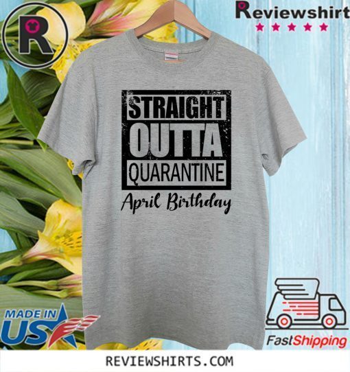 April Girls 2020 the one where they were quarantined 2020 quarantine birthday Official T-Shirt