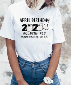 April birthday 2020 the year when shit got real quarantined, April man birthday 2020 shirt, april birthday toilet man For T-Shirt