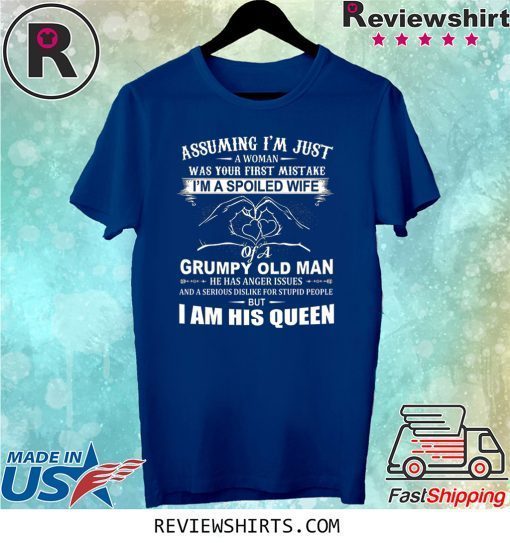 Assuming I'm Just A Woman was Your First Mistake I'm A Spoiled Wife Tee Shirt