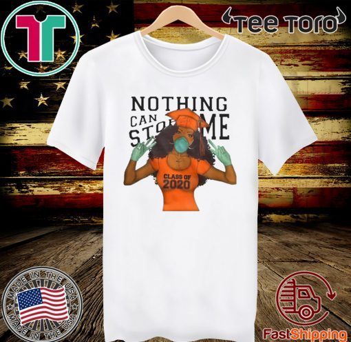 NOTHING CAN STOP ME CLASS OF 2020 SHIRT T-SHIRT