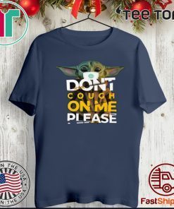 Baby Yoda Don’t Cough On Me Please Coronavirus Tee Shirts