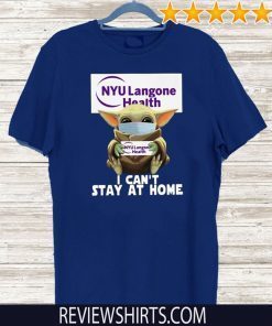 Baby Yoda Hug NYU Langone Health I Can’t Stay At Home Covid-19 Official T-Shirt