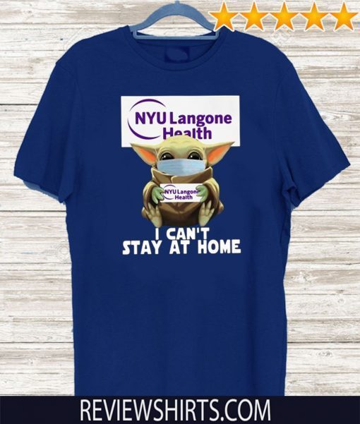 Baby Yoda Hug NYU Langone Health I Can’t Stay At Home Covid-19 Official T-Shirt