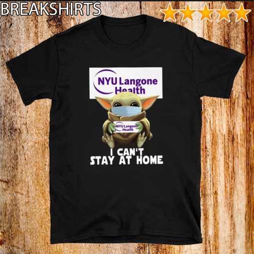 Baby Yoda Hug NYU Langone Health I Can’t Stay At Home Covid-19 Official T-Shirt