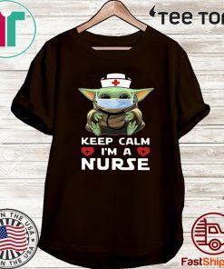 Baby Yoda Mask Keep Calm I’m A Nurse Shirts