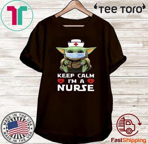 Baby Yoda Mask Keep Calm I’m A Nurse Shirts