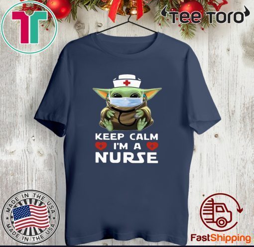 Baby Yoda Mask Keep Calm I’m A Nurse Shirts