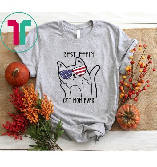 Best effin cat mom ever shirt