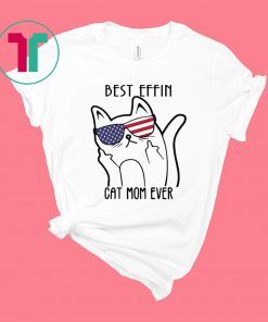 Best effin cat mom ever shirt