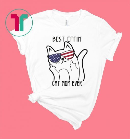 Best effin cat mom ever shirt