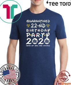 22 Years Old 1998 Birthday Gift 22nd Birthday Party 2020 None of You are Invited Shirt Social Distancing T Shirt