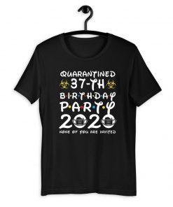 Happy Birthday 2020 The One Where I was Quarantined Funny Quarantine Shirt 37th Birthday Shirt T-Shirt