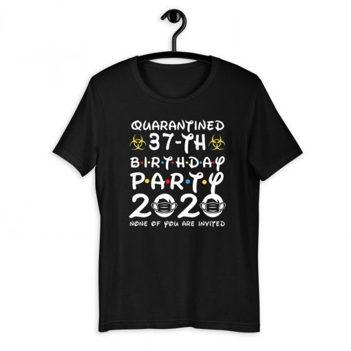 Happy Birthday 2020 The One Where I was Quarantined Funny Quarantine Shirt 37th Birthday Shirt T-Shirt